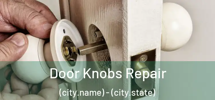 Door Knobs Repair (city.name) - (city.state)